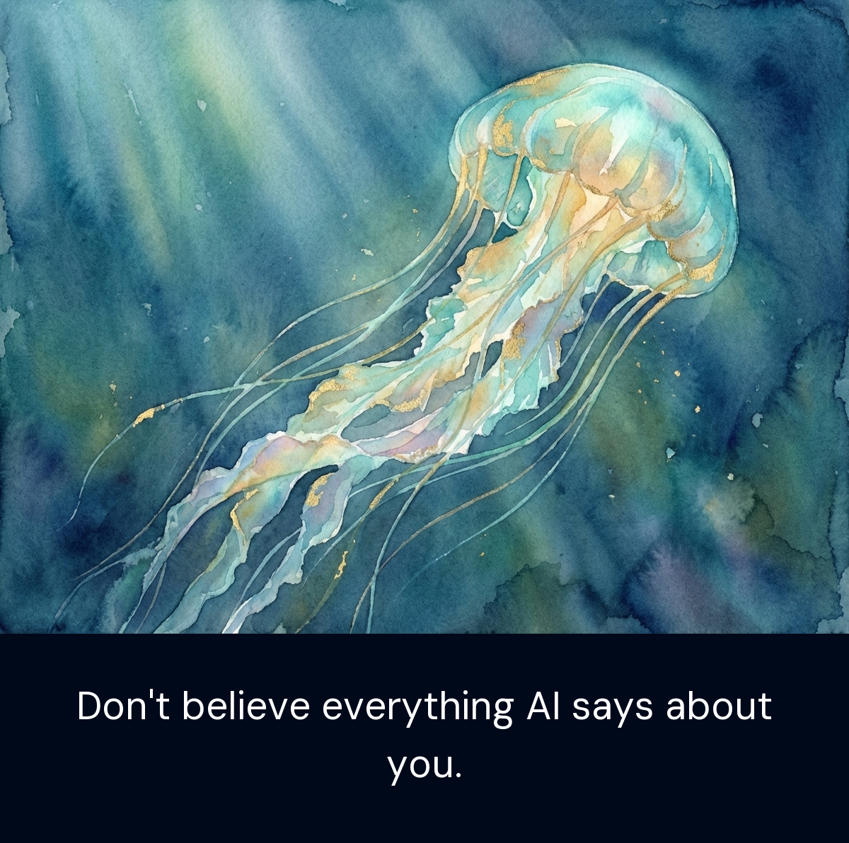 Watercolor jellyfish with quote: Don't believe everything AI says about you